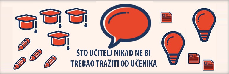 Što učitelj nikad ne bi trebao tražiti od učenika