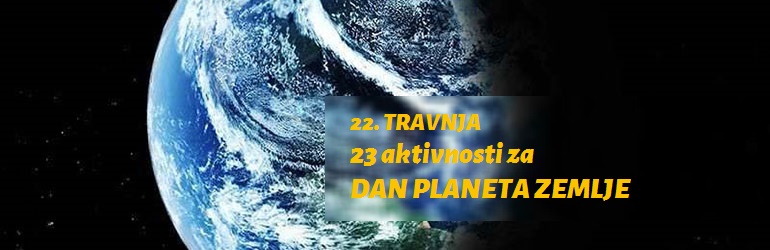 23 aktivnosti za Dan planeta Zemlje